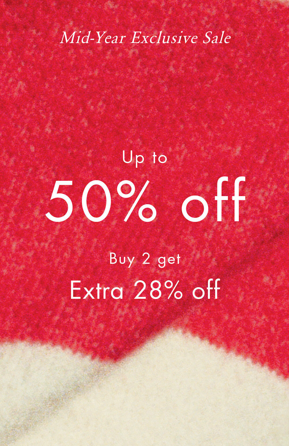 Mid-Year Exclusive Sale Up to  50% Off Buy 2 get extra 28% off